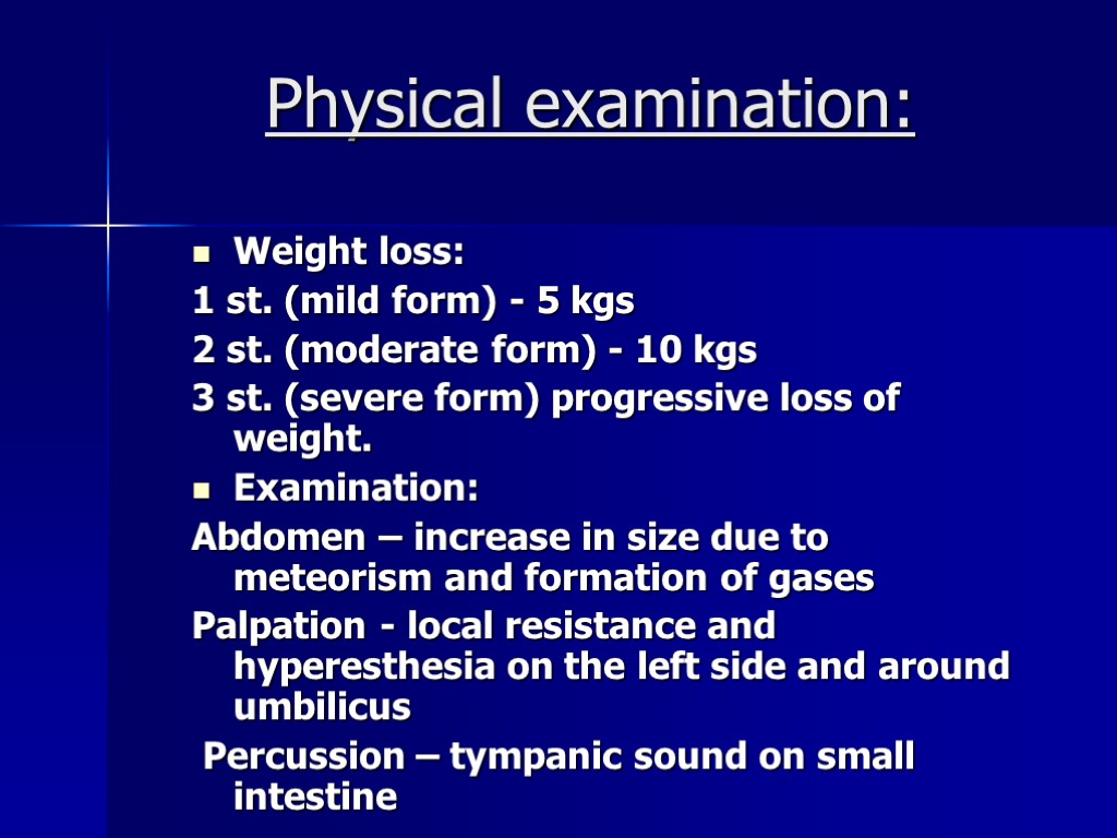 Physical examination: Weight loss: 1 st. (mild form) - 5 kgs 2 st. (moderate